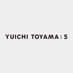 YUICHI TOYAMA:5
